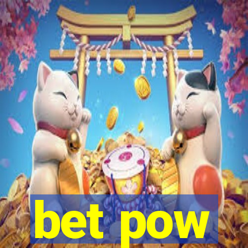 bet pow