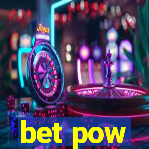 bet pow