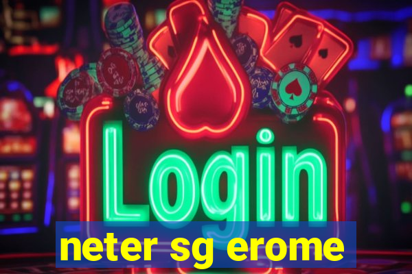 neter sg erome