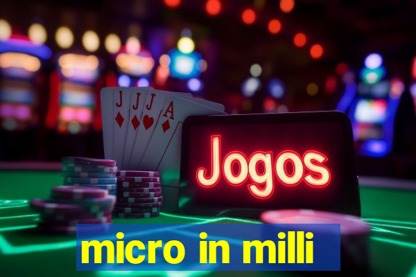 micro in milli