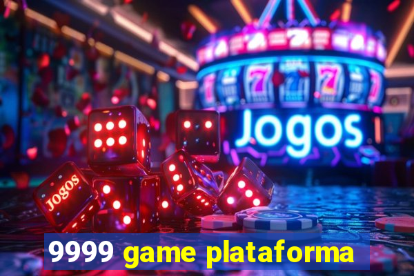 9999 game plataforma