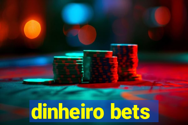 dinheiro bets