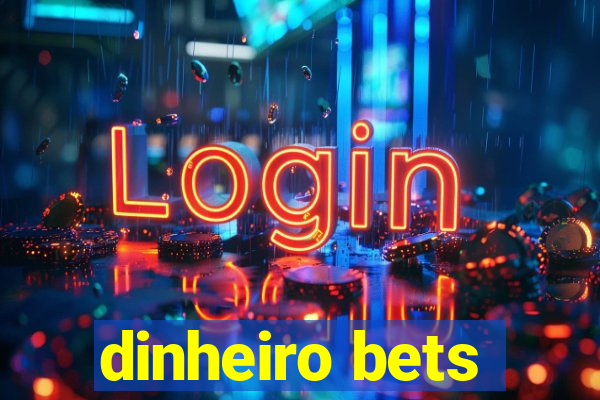 dinheiro bets