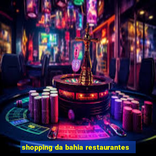 shopping da bahia restaurantes