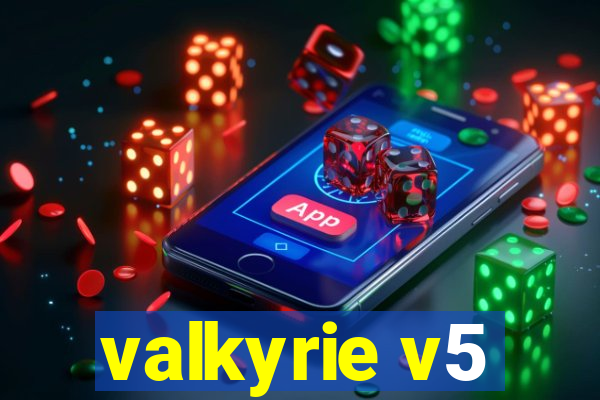 valkyrie v5