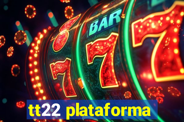 tt22 plataforma