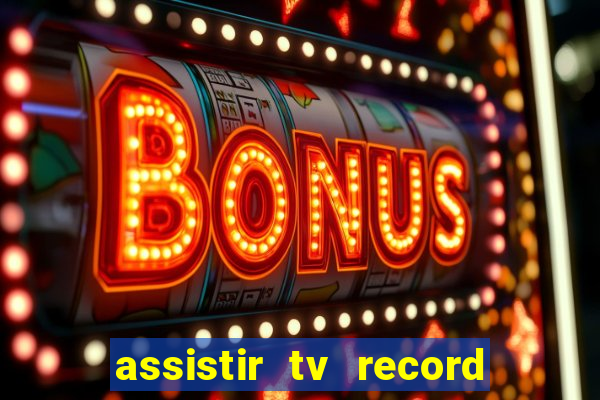 assistir tv record bahia ao vivo agora