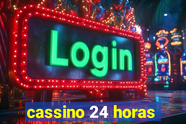 cassino 24 horas