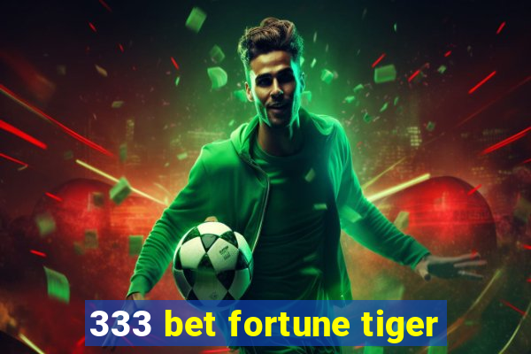 333 bet fortune tiger