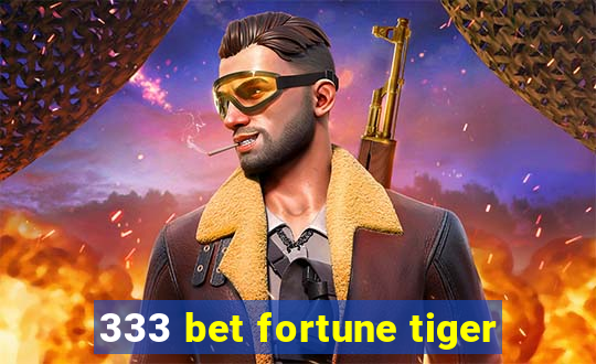 333 bet fortune tiger