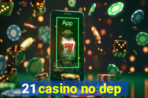 21 casino no dep