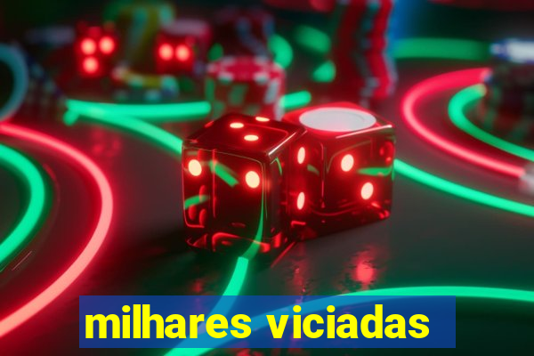 milhares viciadas