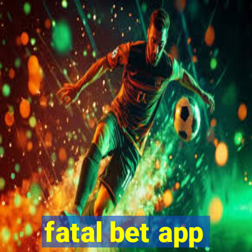 fatal bet app