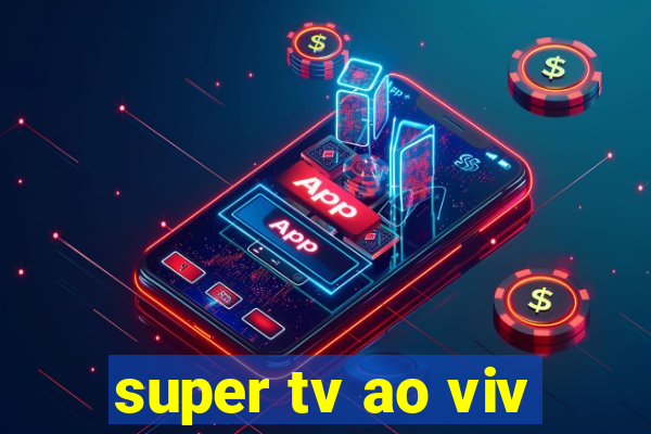 super tv ao viv