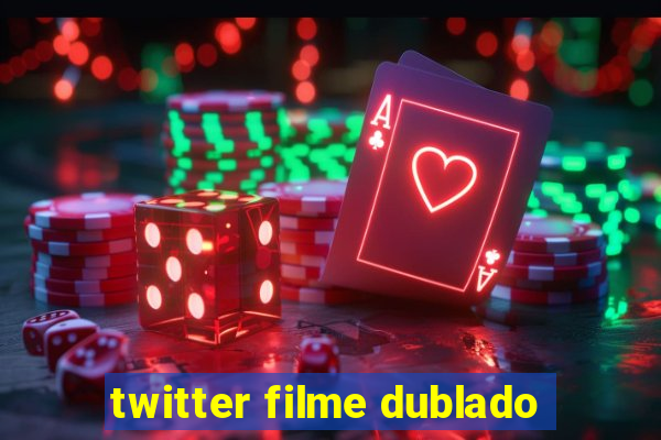 twitter filme dublado