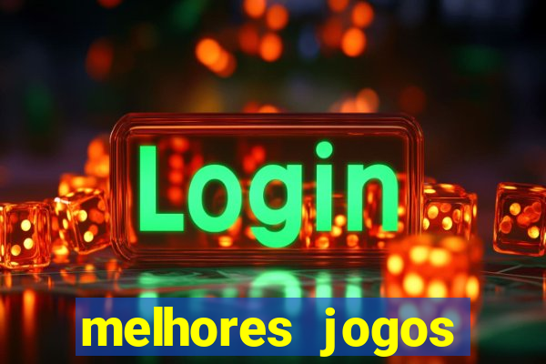 melhores jogos estrela bet