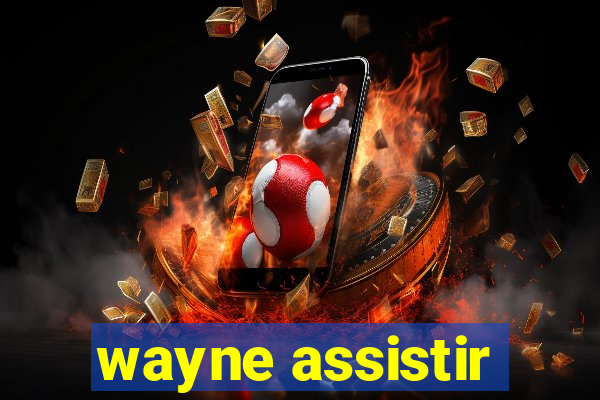 wayne assistir