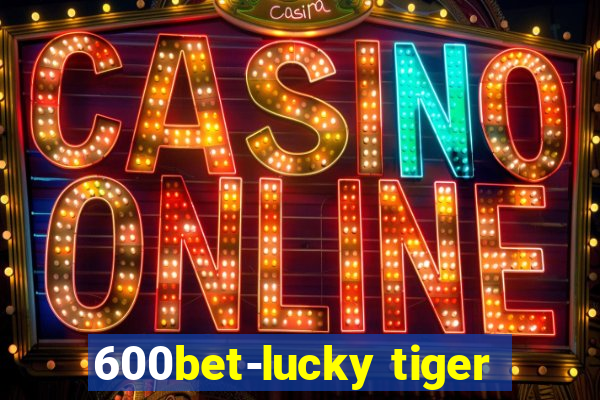 600bet-lucky tiger