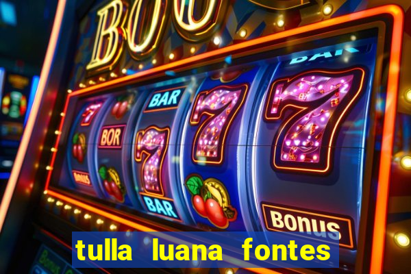 tulla luana fontes dos santos