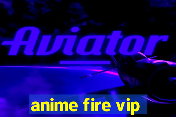 anime fire vip