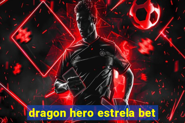 dragon hero estrela bet