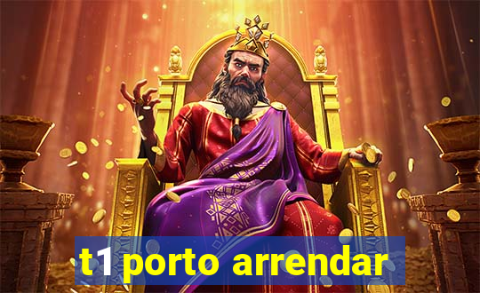 t1 porto arrendar