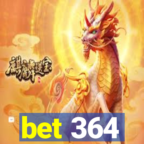 bet 364