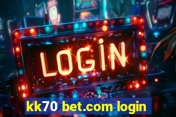 kk70 bet.com login