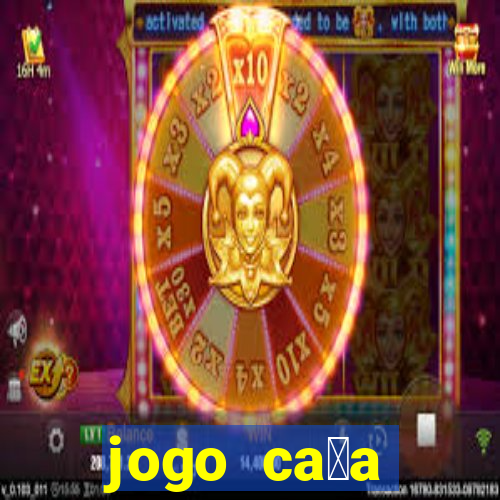 jogo ca莽a n铆queis que paga dinheiro real