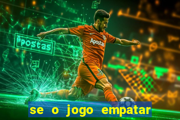 se o jogo empatar hoje quem ganha