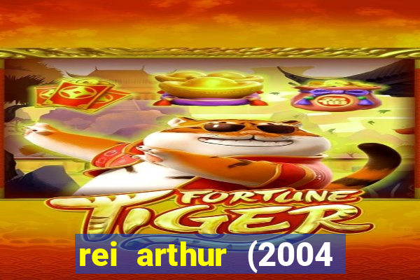 rei arthur (2004 assistir online)