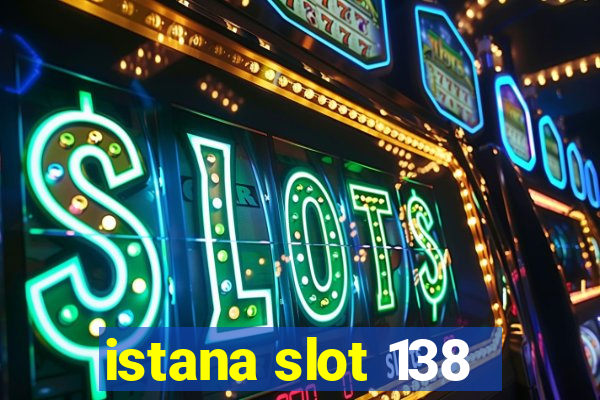 istana slot 138