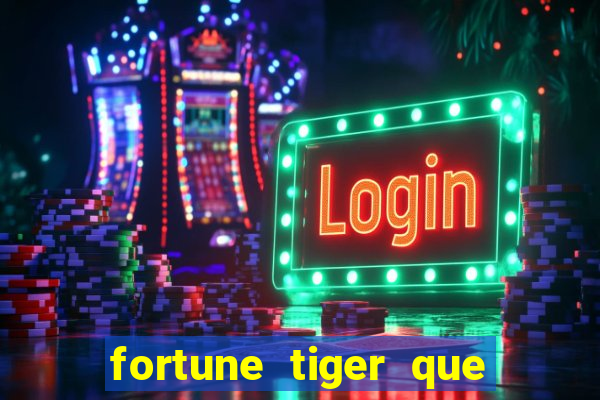 fortune tiger que mais paga