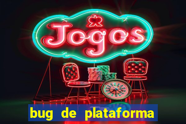 bug de plataforma de jogos