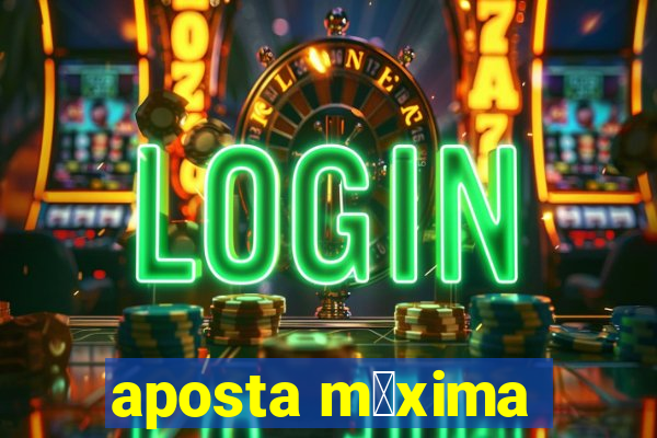 aposta m谩xima