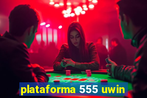 plataforma 555 uwin