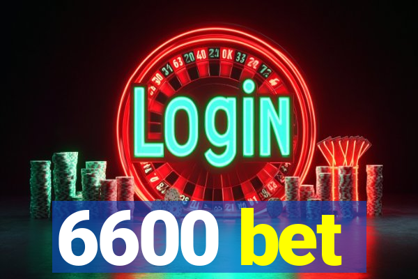 6600 bet