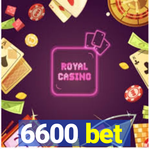 6600 bet