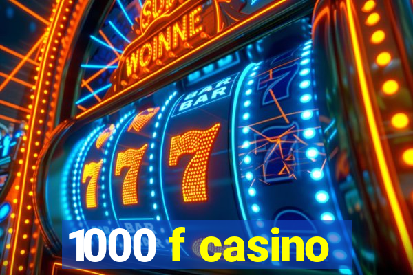 1000 f casino