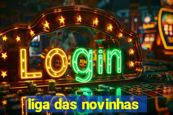 liga das novinhas