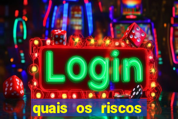 quais os riscos dos jogos de aposta