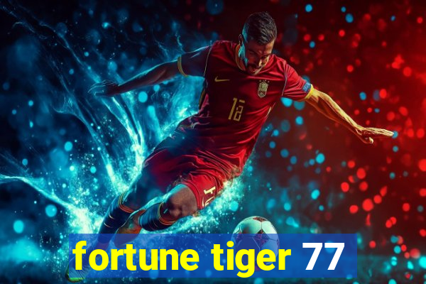 fortune tiger 77