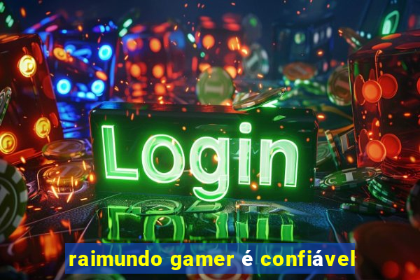 raimundo gamer é confiável