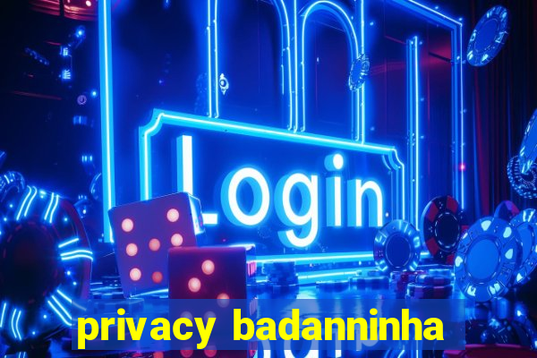 privacy badanninha