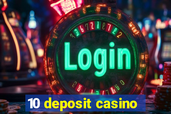 10 deposit casino