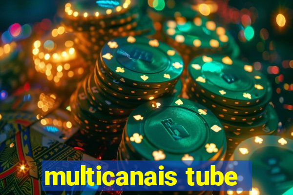 multicanais tube