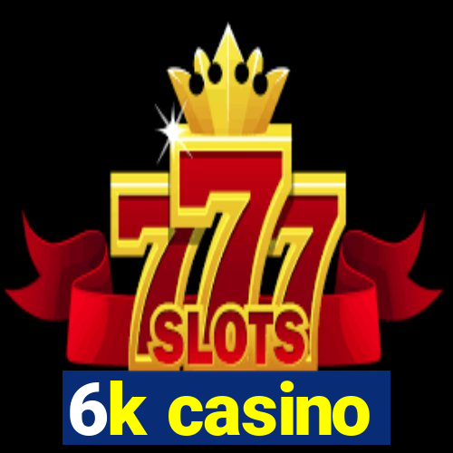 6k casino