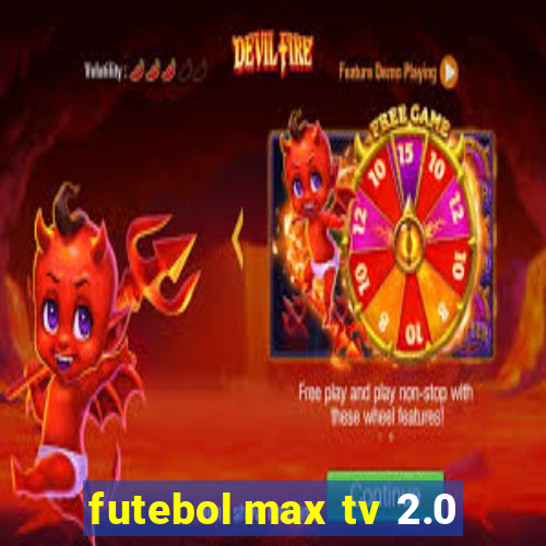 futebol max tv 2.0