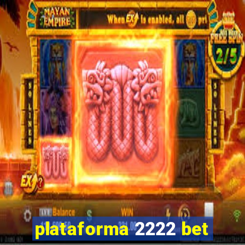 plataforma 2222 bet