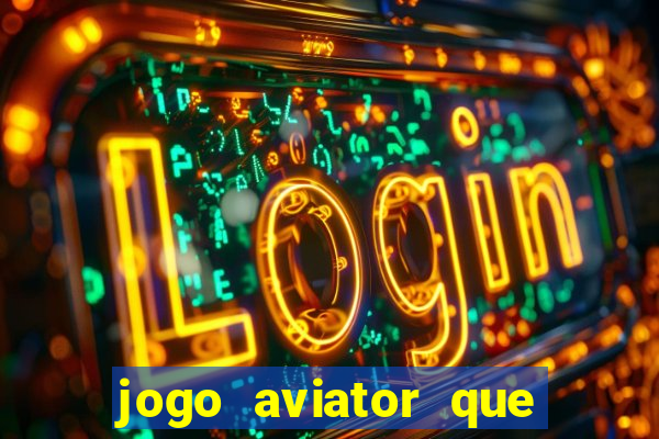 jogo aviator que ganha dinheiro